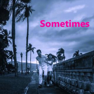 Sometimes