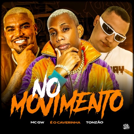 NO MOVIMENTO ft. Mc Gw, É O CAVERINHA & 130 | Boomplay Music