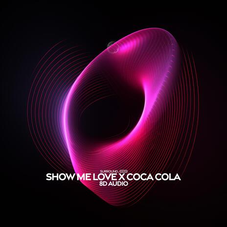 Show Me Love X Cola (8D Audio) ft. (((()))) | Boomplay Music