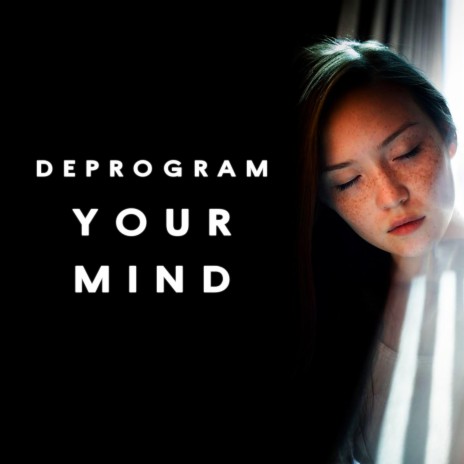 Deprogram Your Mind | Boomplay Music