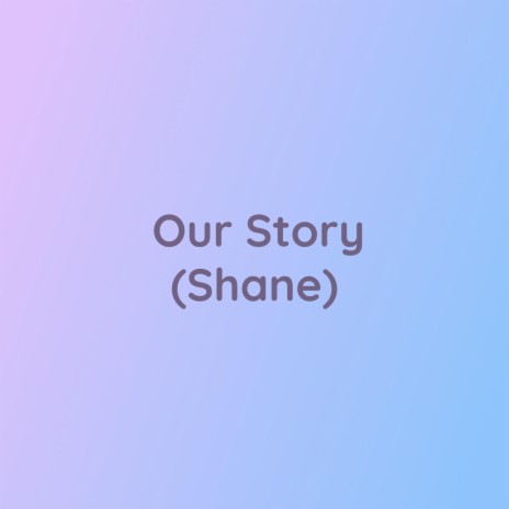 Our Story (Shane) | Boomplay Music