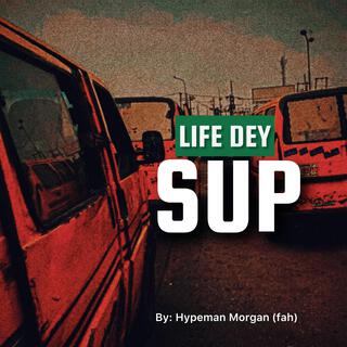 Life Dey Sup