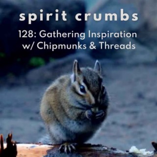 128: Gathering Inspiration with Chipmunks & Threads