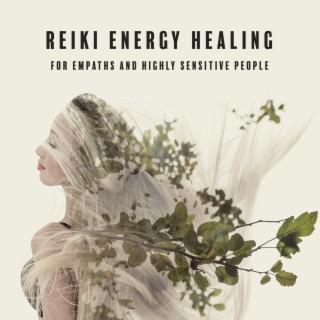 Reiki Energy Healing for Empaths and Highly Sensitive People: Piano Relaxation Music Meditation
