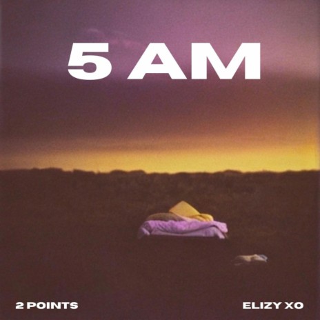 5 AM ft. Elizy xo | Boomplay Music