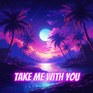 Take Me With You