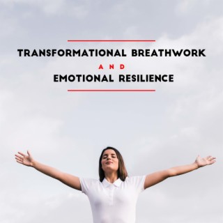 Transformational Breathwork and Emotional Resilience