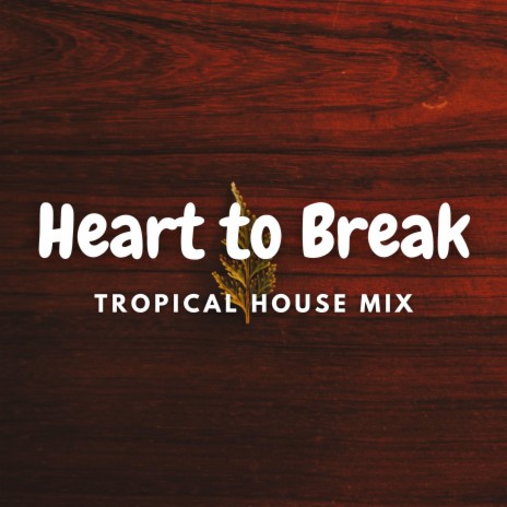 Heart to Break | Boomplay Music