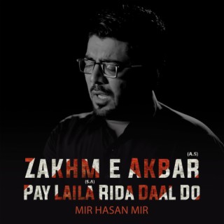 Zakhm e Akbar (A.S) Pay Laila Rida Daal Do