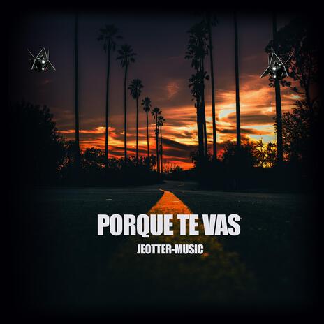 PORQUE TE VAS | Boomplay Music