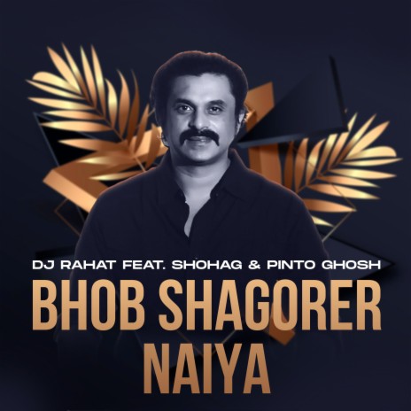 Bhob Shagorer Naiya ft. Pinto Ghosh & Shohag | Boomplay Music