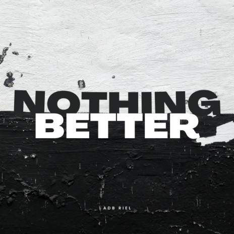 Nothing Better | Boomplay Music