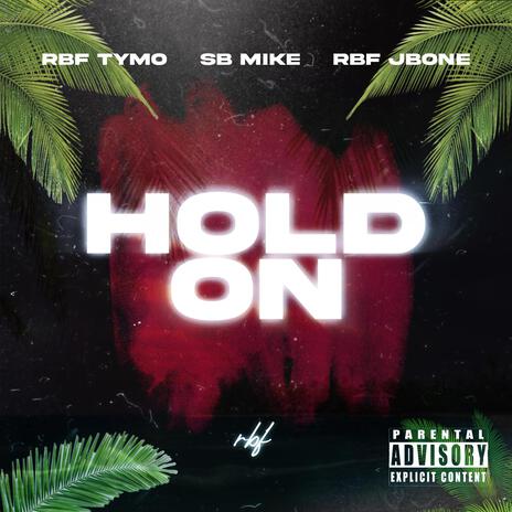 Hold On ft. RBF TyMo & SB Mike | Boomplay Music