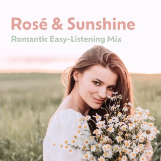 Rosé & Sunshine (Romantic Easy-Listening Mix)