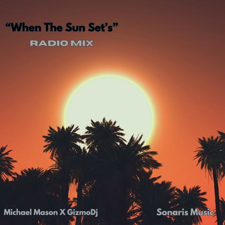 WHEN THE SUN SET'S (Radio Mix) ft. GizmoDJ | Boomplay Music