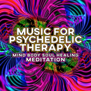Music for Psychedelic Therapy: Mind Body Soul Healing Meditation