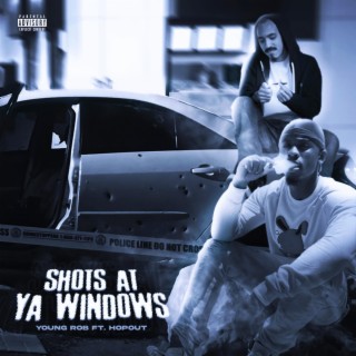 Shots At Ya Window