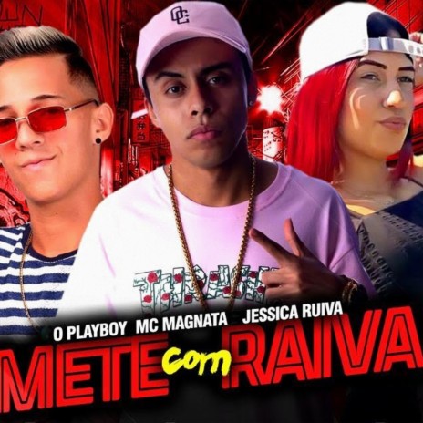 Mete Com Raiva ft. MC Magnata & Jessica Ruiva | Boomplay Music