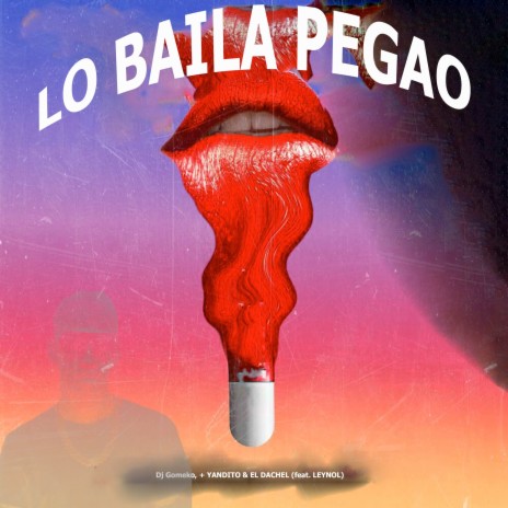 Lo Baila Pegao ft. + YANDITO, EL DACHEL & LEYNOL | Boomplay Music
