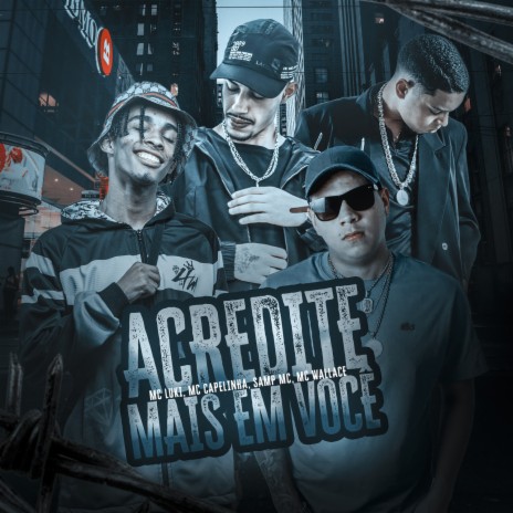 Acredite Mais Em Você ft. Mc Capelinha, Mc Wallace & Samp Mc | Boomplay Music