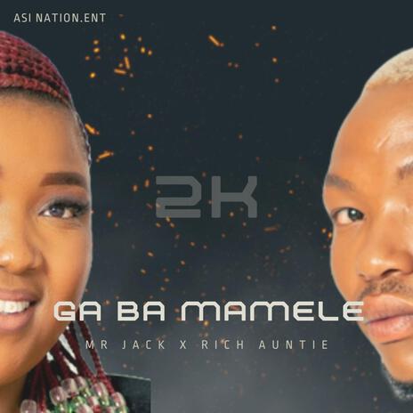 Ga Ba Mamele (2K) ft. Rich Auntie | Boomplay Music