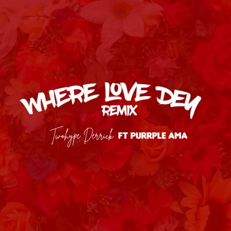Where Love Dey (Remix) ft. Purrple Ama | Boomplay Music