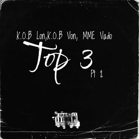 Top 3, Pt. 2 ft. K.O.B Von & MME Vado | Boomplay Music