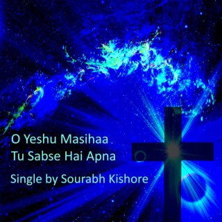 O Yeshu Masihaa Tu Sabse Hai Apna (Urdu Hindi)