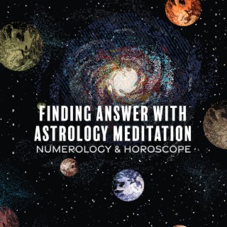 Finding Answer with Astrology Meditation: Zodiak Songs, Numerology & Horoscope