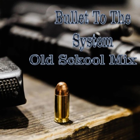Bullet To the System Old School Mix | Boomplay Music