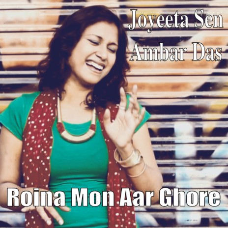 Roina Mon Aar Ghore ft. Joyeeta Sen | Boomplay Music
