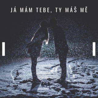 Mám tebe, ty máš mě lyrics | Boomplay Music