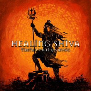 Healing Shiva – Tibetan Mantras Music: Blissful Prayers for Deep Meditation, Relaxing Tantra Yoga