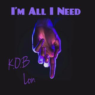 I'M All I Need