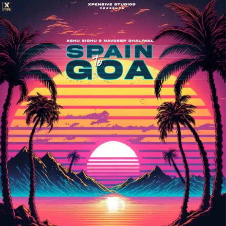 Spain to Goa ft. Ashu Sidhu & Navdeep Dhaliwal | Boomplay Music