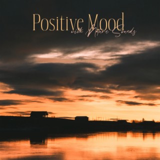 Positive Mood with Nature Sounds: Relaxing Playlsit Music for Meditation & Yoga