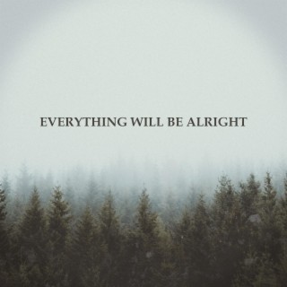 Everything Will Be Alright