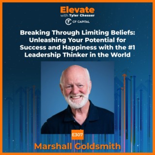 E307 Marshall Goldsmith – Breaking Through Limiting Beliefs: Unleashing Your Potential for Success and Happiness with the #1 Leadership Thinker in the World