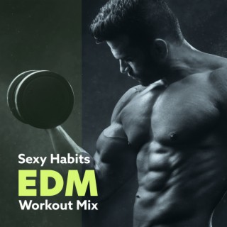 Sexy Habits EDM (Workout Mix)