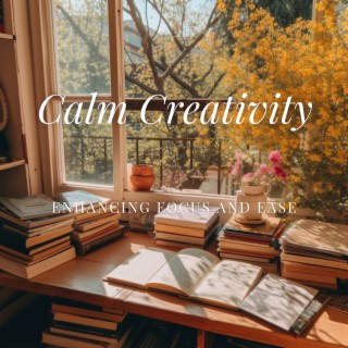 Calm Creativity: Enhancing Focus and Ease