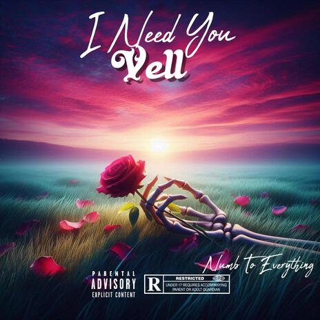 I Need You (Numb To Everything) | Boomplay Music