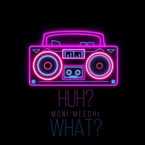 Huh What | Boomplay Music