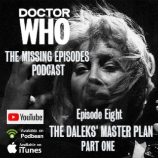 Doctor Who: The Missing Episodes Podcast - Episode 8 - The Daleks' Master Plan (Part One)