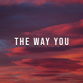 THE WAY YOU