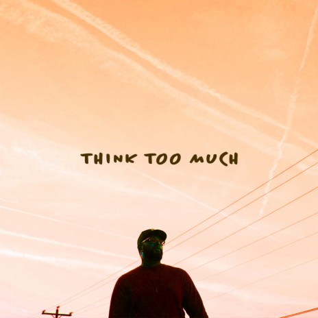 think too much