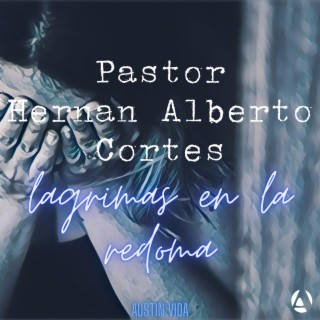 Lagrimas En La Redoma | Pastor Hernan Aleberto Cortes