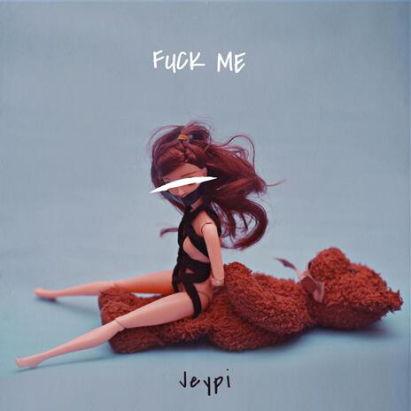 FUCK ME | Boomplay Music