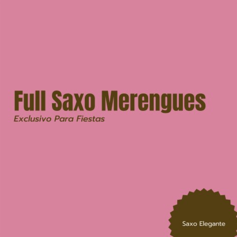 Full Saxo Merengues Exclusivo Para Fiestas | Boomplay Music