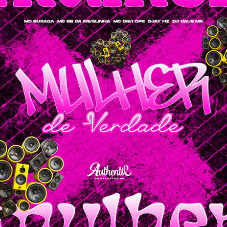 Mulher de Verdade ft. Authentic Records, MC Buraga, MC RB da Favelinha, DJ CAUE MR & DJAY HZ | Boomplay Music