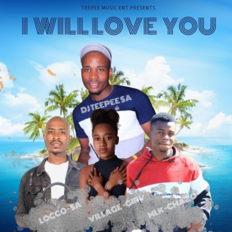 I will love you ft. LOCCO SA, VILLAGEGIRL_RSA & MLK CHAZO | Boomplay Music